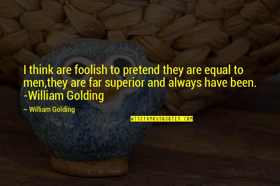 Mathiasen Family Wine Quotes By William Golding: I think are foolish to pretend they are