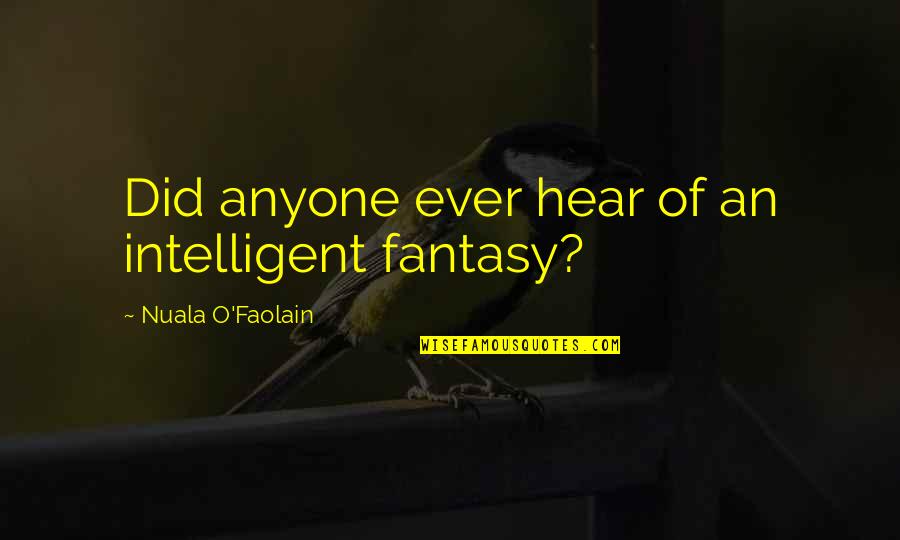 Mathison State Quotes By Nuala O'Faolain: Did anyone ever hear of an intelligent fantasy?