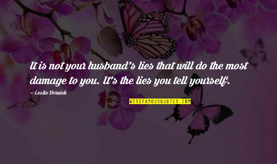 Matias Faldbakken Quotes By Leslie Vernick: It is not your husband's lies that will