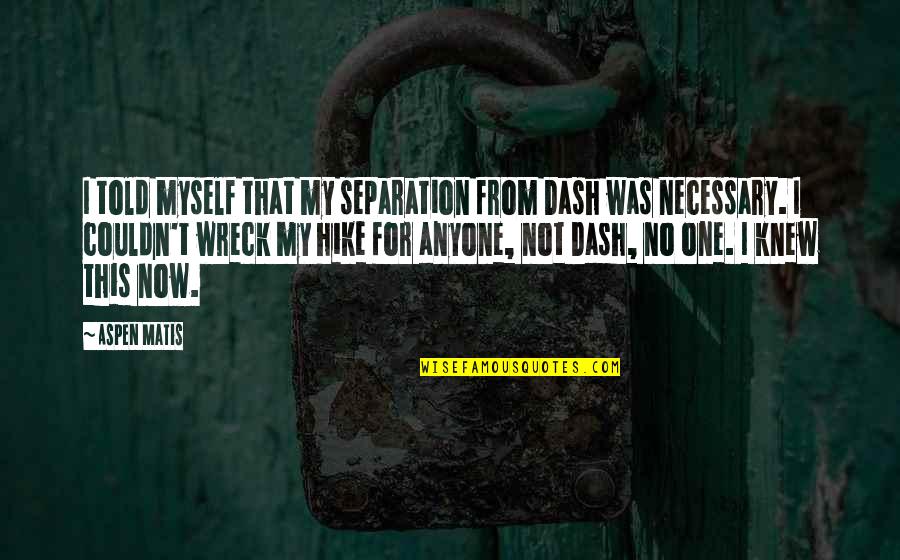 Matis Quotes By Aspen Matis: I told myself that my separation from Dash