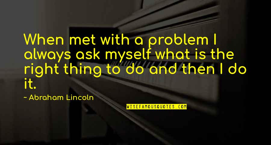 Matitela Quotes By Abraham Lincoln: When met with a problem I always ask