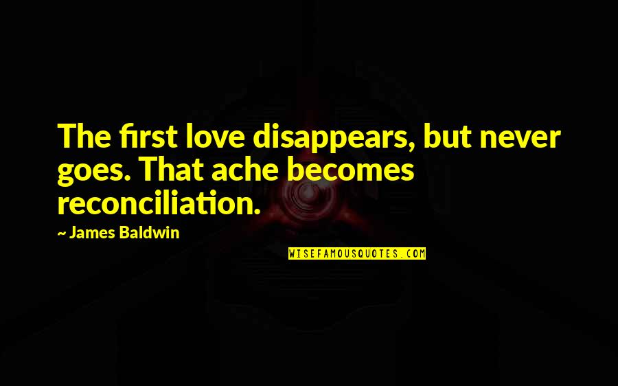 Matitela Quotes By James Baldwin: The first love disappears, but never goes. That