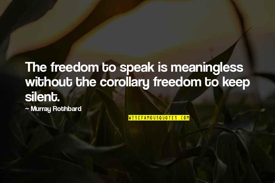 Matizar Canas Quotes By Murray Rothbard: The freedom to speak is meaningless without the