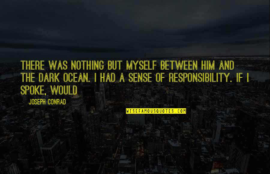 Matjaz Brinovec Quotes By Joseph Conrad: There was nothing but myself between him and