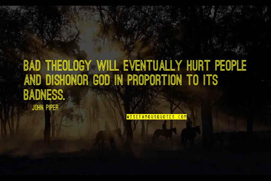 Matoushek Family St Quotes By John Piper: Bad theology will eventually hurt people and dishonor