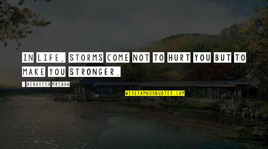 Matricida Quotes By Debasish Mridha: In life, storms come not to hurt you