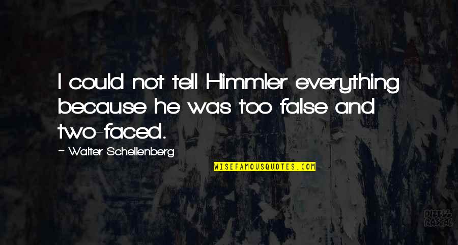 Matriculating In A Sentence Quotes By Walter Schellenberg: I could not tell Himmler everything because he