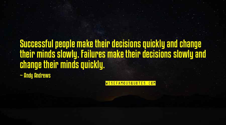 Matsense Quotes By Andy Andrews: Successful people make their decisions quickly and change