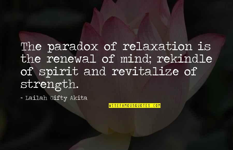 Mattana Mask Quotes By Lailah Gifty Akita: The paradox of relaxation is the renewal of