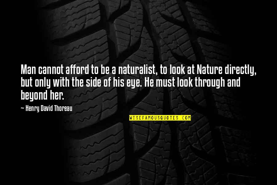 Mattannur Quotes By Henry David Thoreau: Man cannot afford to be a naturalist, to