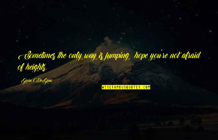Matthaios Singer Quotes By Gavin DeGraw: Sometimes the only way is jumping; hope you're