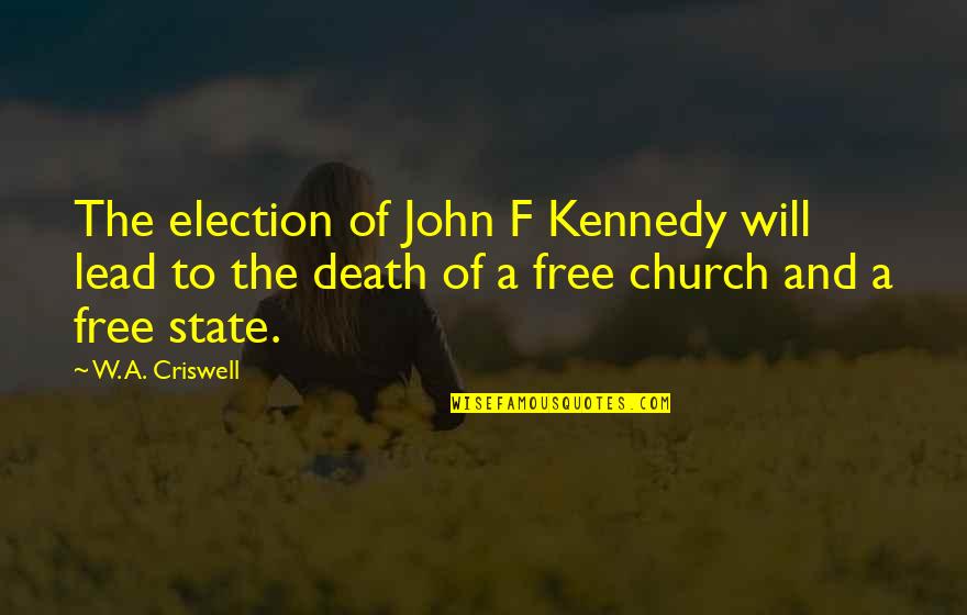 Matthan Pattioay Quotes By W. A. Criswell: The election of John F Kennedy will lead