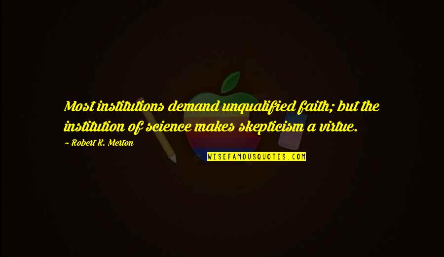 Matthew Inman Quotes By Robert K. Merton: Most institutions demand unqualified faith; but the institution