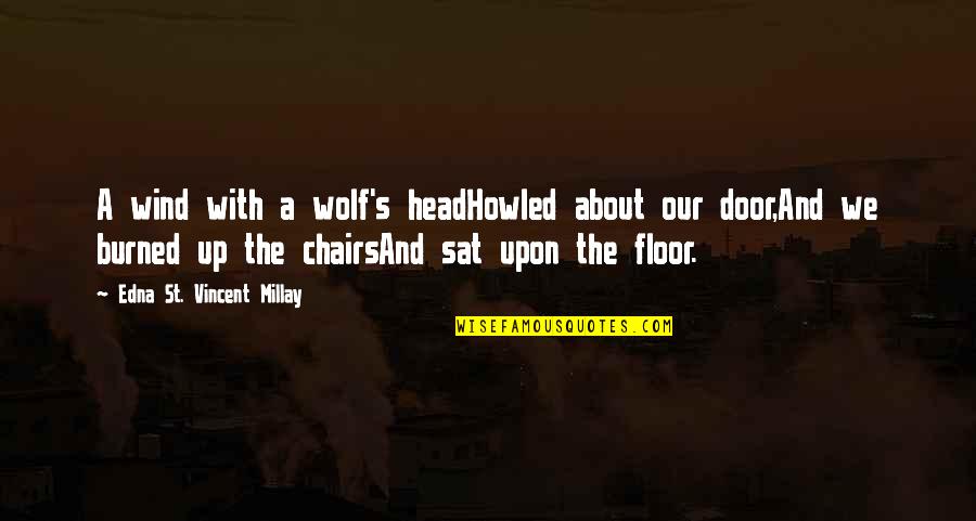 Matthew Luther King Quotes By Edna St. Vincent Millay: A wind with a wolf's headHowled about our