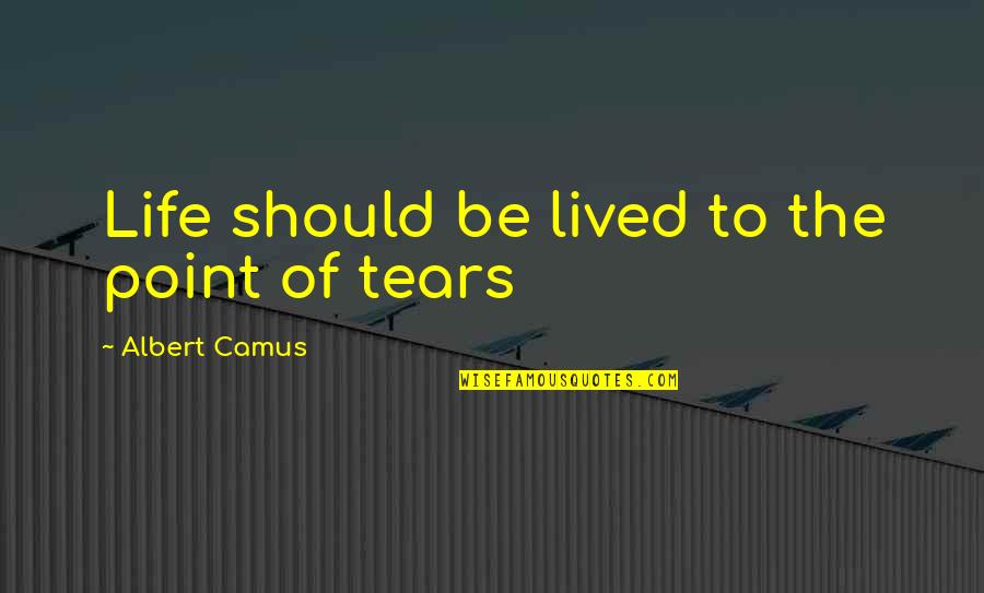 Mattins George Quotes By Albert Camus: Life should be lived to the point of