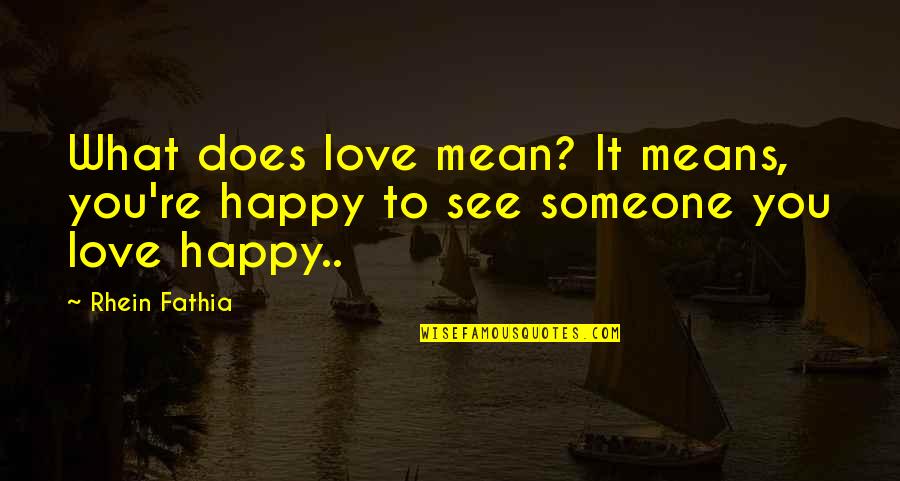 Mattioli Automotive Group Quotes By Rhein Fathia: What does love mean? It means, you're happy