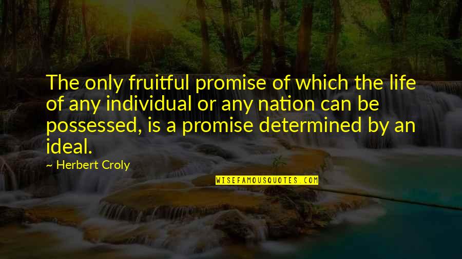 Mattiussi Pertini Quotes By Herbert Croly: The only fruitful promise of which the life