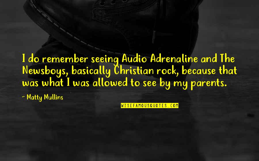 Matty Quotes By Matty Mullins: I do remember seeing Audio Adrenaline and The