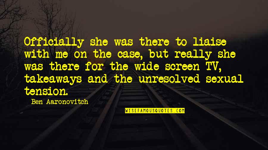 Matuschek H600pb11 Quotes By Ben Aaronovitch: Officially she was there to liaise with me