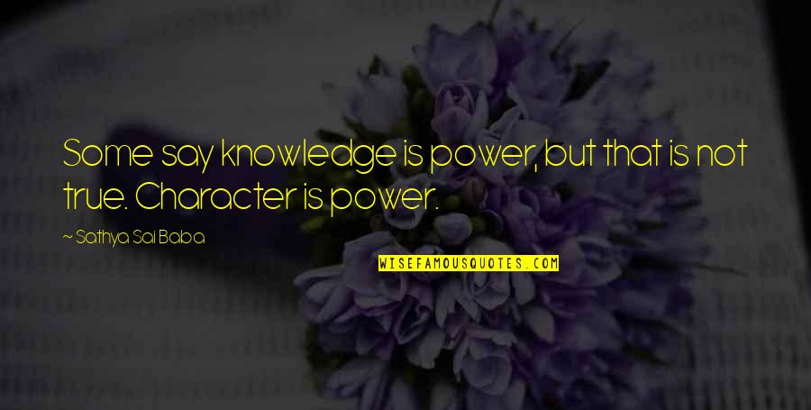 Matzinger Road Quotes By Sathya Sai Baba: Some say knowledge is power, but that is