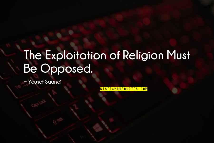 Maucere Law Quotes By Yousef Saanei: The Exploitation of Religion Must Be Opposed.