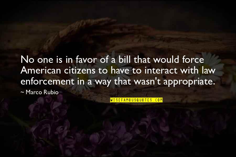 Maude Barlow Quotes By Marco Rubio: No one is in favor of a bill