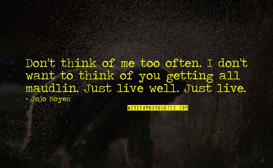 Maudlin Of The Well Quotes By Jojo Moyes: Don't think of me too often. I don't