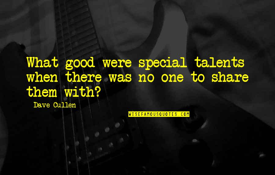 Mauger Middle School Quotes By Dave Cullen: What good were special talents when there was