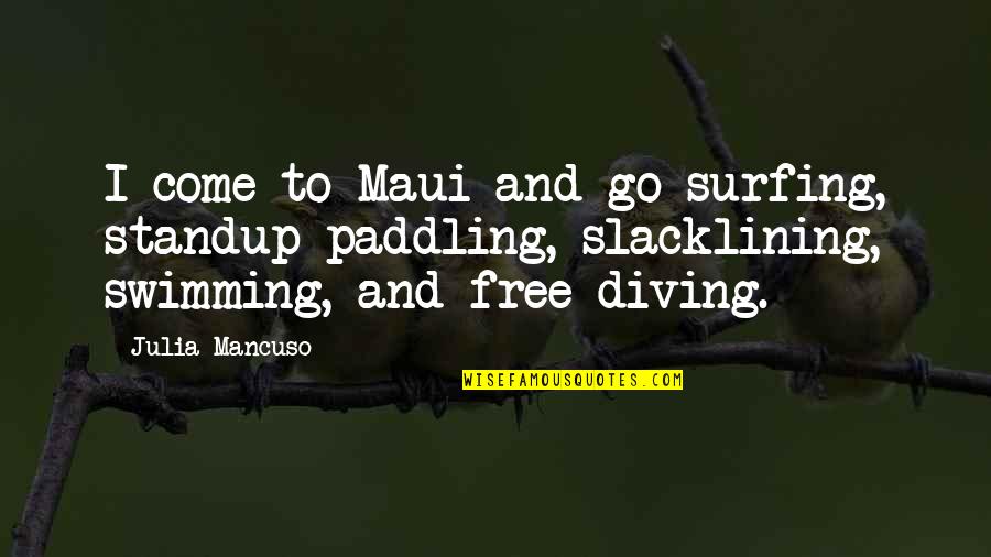 Maui Quotes By Julia Mancuso: I come to Maui and go surfing, standup