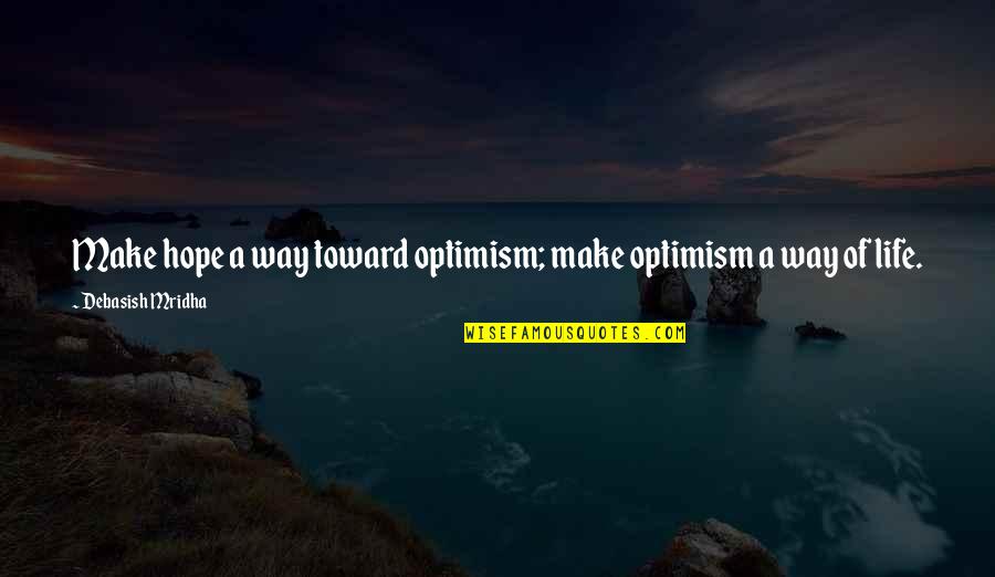 Maulini Mob Quotes By Debasish Mridha: Make hope a way toward optimism; make optimism