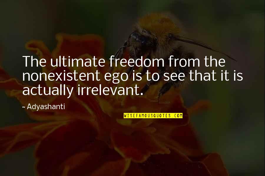 Maurane Causes Quotes By Adyashanti: The ultimate freedom from the nonexistent ego is