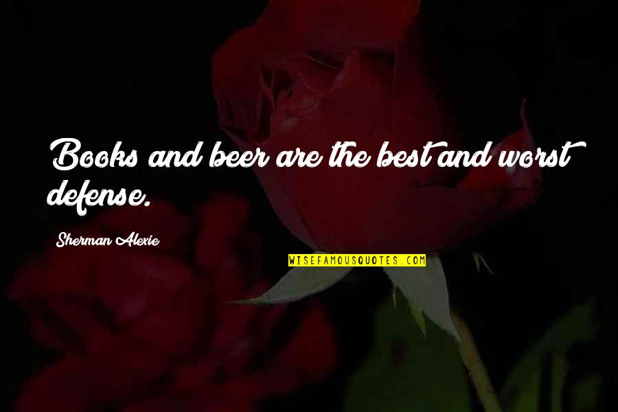 Mauria Mcpoland Quotes By Sherman Alexie: Books and beer are the best and worst