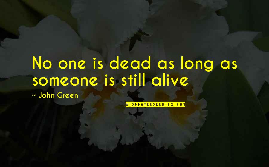 Mauritanie Quotes By John Green: No one is dead as long as someone