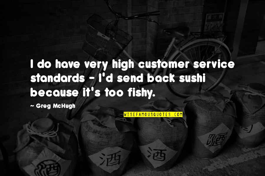 Maurys Music Lakewood Quotes By Greg McHugh: I do have very high customer service standards