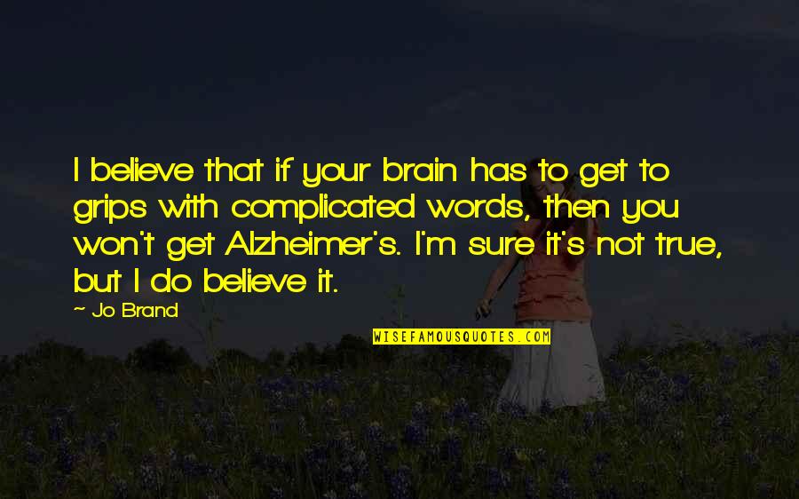 Mauvais Clothing Quotes By Jo Brand: I believe that if your brain has to