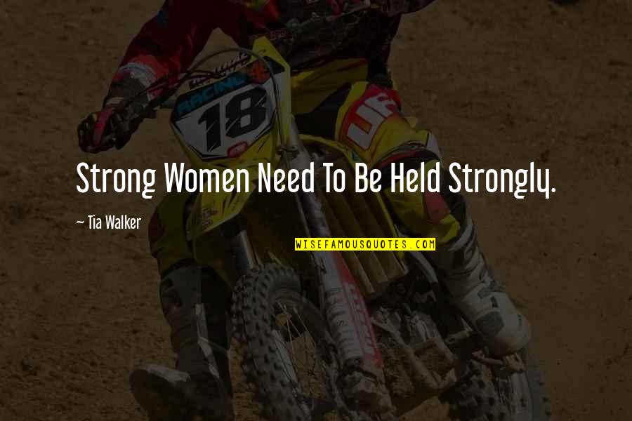 Mauvais Clothing Quotes By Tia Walker: Strong Women Need To Be Held Strongly.