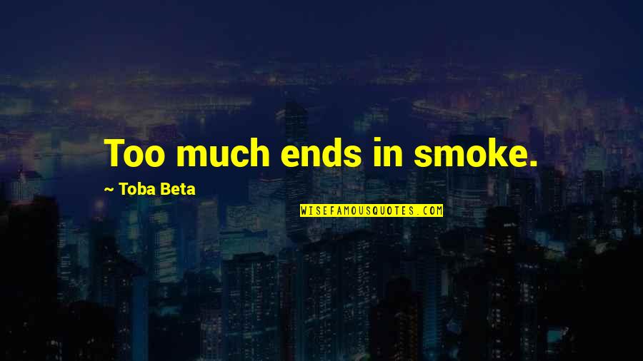 Mauvanie Quotes By Toba Beta: Too much ends in smoke.