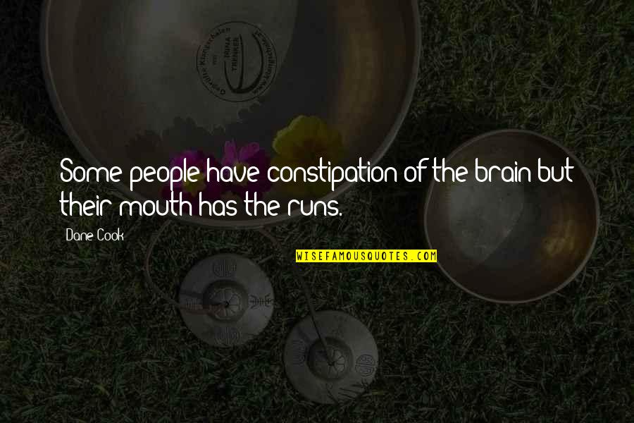 Mavrikis Upholstering Quotes By Dane Cook: Some people have constipation of the brain but