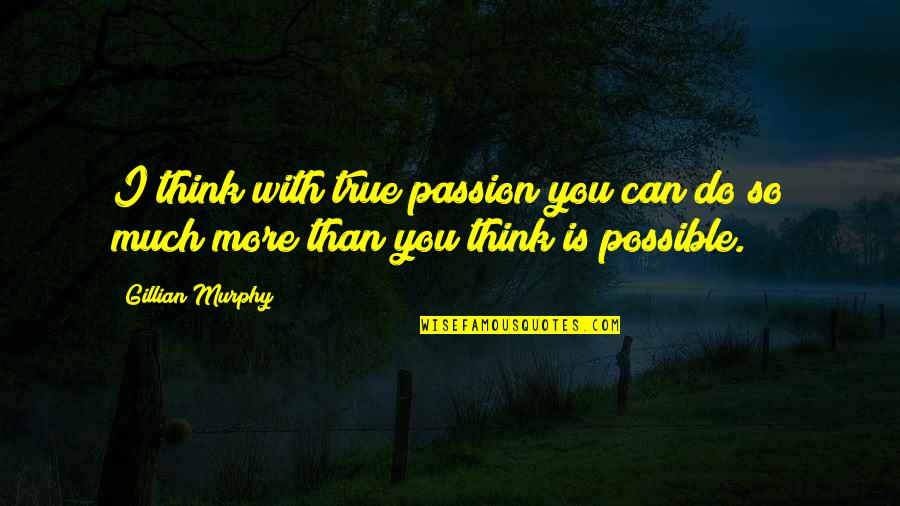 Mavrovich Quotes By Gillian Murphy: I think with true passion you can do