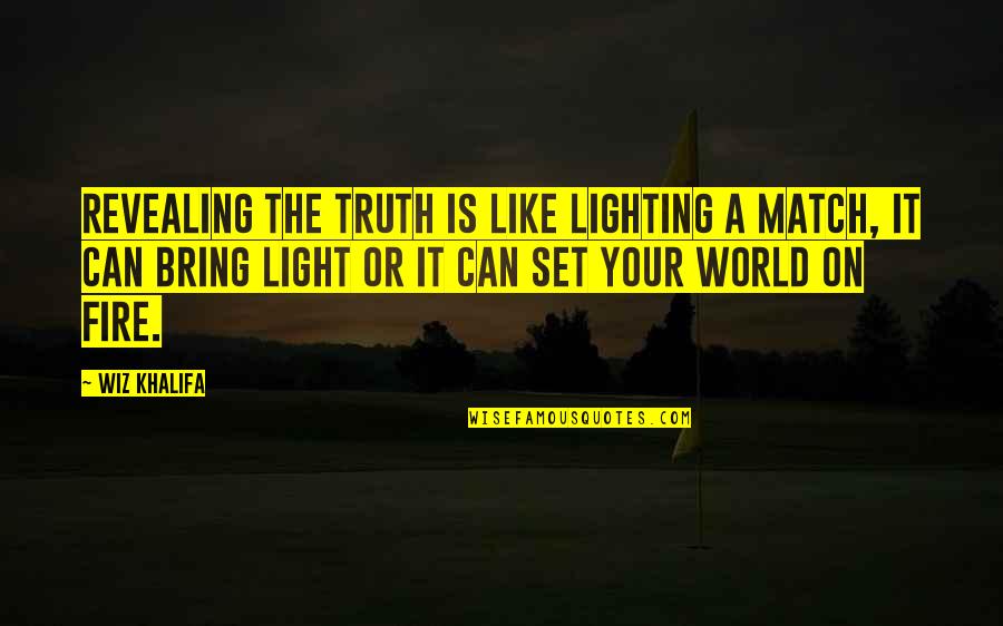 Mavrovich Quotes By Wiz Khalifa: Revealing the truth is like lighting a match,