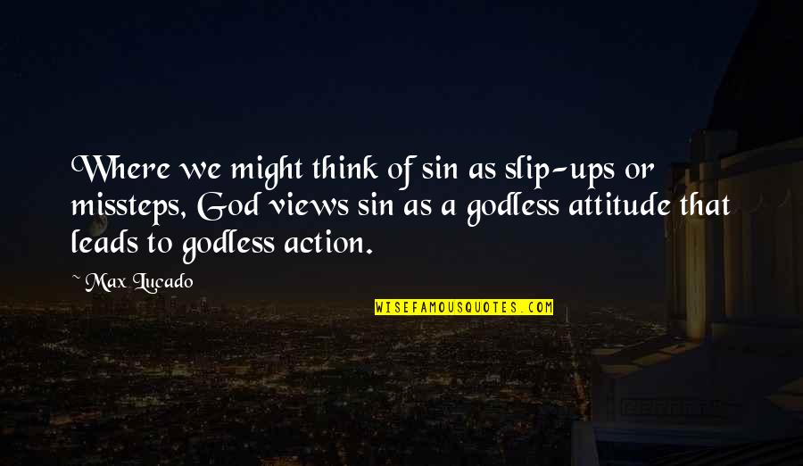 Max Lucado Quotes By Max Lucado: Where we might think of sin as slip-ups