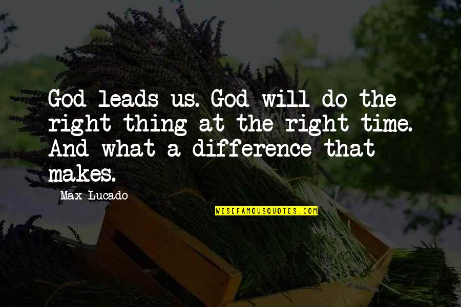 Max Lucado Quotes By Max Lucado: God leads us. God will do the right