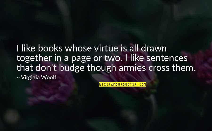 Maximilian Kolbe Famous Quotes By Virginia Woolf: I like books whose virtue is all drawn