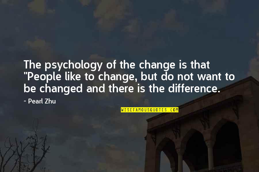 Maximinos Quotes By Pearl Zhu: The psychology of the change is that "People