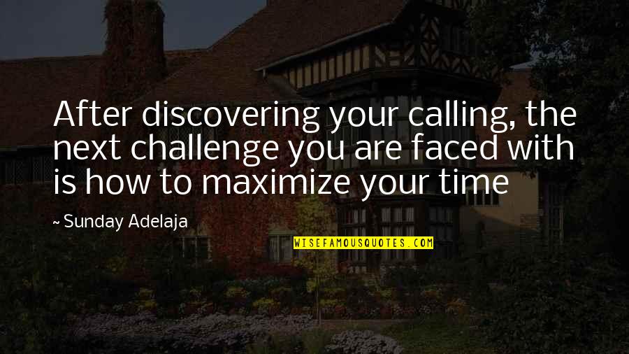 Maximization Of Time Quotes By Sunday Adelaja: After discovering your calling, the next challenge you