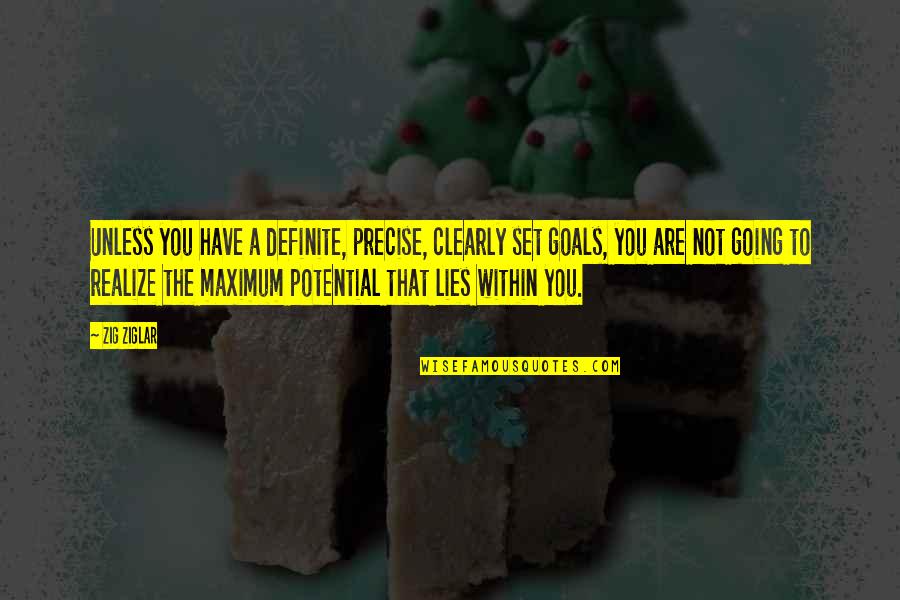 Maximum Potential Quotes By Zig Ziglar: Unless you have a definite, precise, clearly set