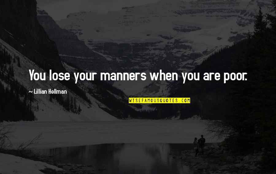 Maximum The Hormone Quotes By Lillian Hellman: You lose your manners when you are poor.