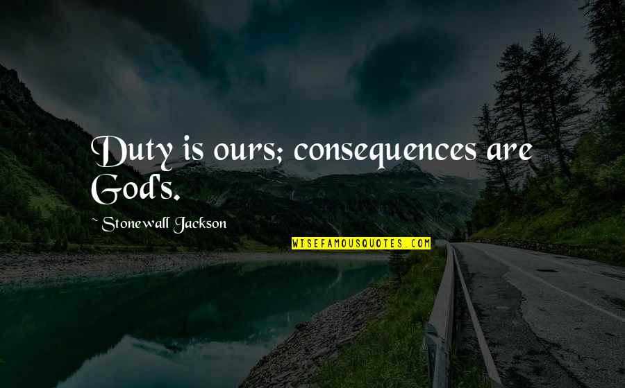 Maxine Birthday Card Quotes By Stonewall Jackson: Duty is ours; consequences are God's.