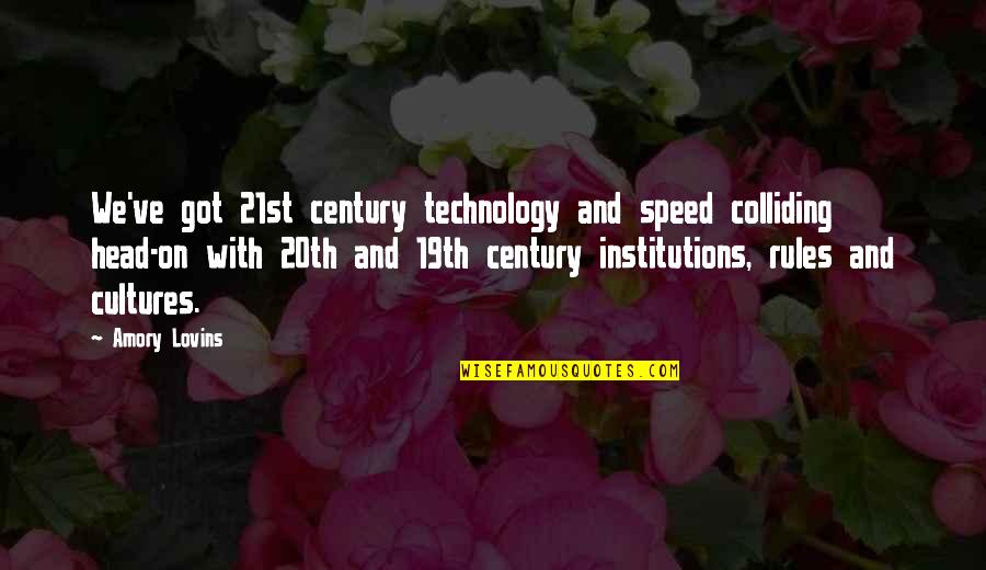 Maxinom Quotes By Amory Lovins: We've got 21st century technology and speed colliding