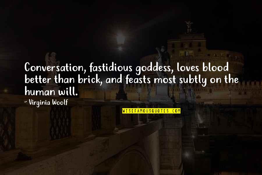 Maxinom Quotes By Virginia Woolf: Conversation, fastidious goddess, loves blood better than brick,